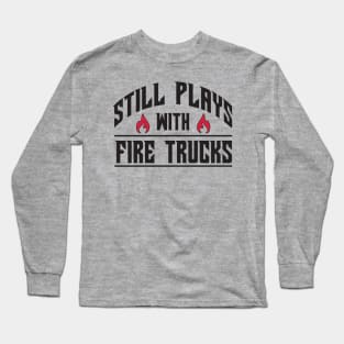 Still plays with fire trucks Long Sleeve T-Shirt